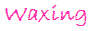 waxing